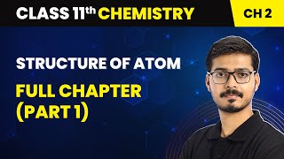 Structure Of Atom  Full Chapter Part 1  Class 11 Chemistry Chapter 2 [upl. by Sirdi]