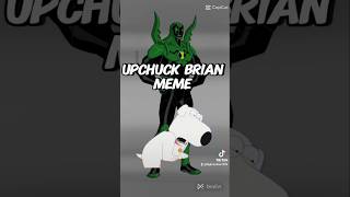 Upchuck Brian Meme [upl. by Areek]