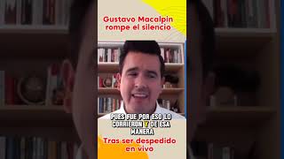 Tras ser despedido en vivo Gustavo Macalpin rompe el silencio noticias viral [upl. by Oelc]