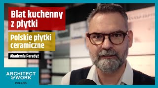 Polskie płytki ceramiczne – co trzeba o nich wiedzieć Blat kuchenny z płytek  Akademia Paradyż [upl. by Lehacim]