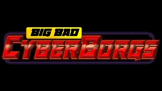 Big Bad Cyberborgs Official Theme [upl. by Yttig]