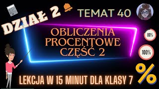 KLASA 7 LEKCJA 40 Obliczenia procentowe część 2 [upl. by Eivod]