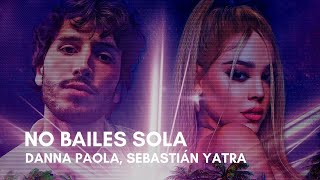 Danna Paola amp Sebastián Yatra  No Bailes Sola LetrasLyrics [upl. by Tomlinson790]