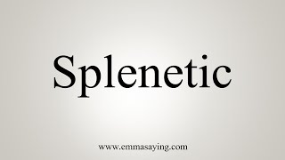 How To Say Splenetic [upl. by Ihcas]