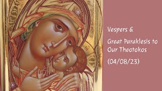 Vespers and Great Paraklesis to the Theotokos 04082023 [upl. by Lamok]