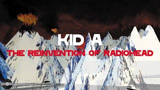 Kid A  The Reinvention of Radiohead [upl. by Ybok806]