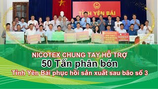 NICOTEX CHUNG TAY HỖ TRỢ 50 TẤN PHÂN BÓN  Tỉnh Yên Bái phục hồi sản xuất trồng trọt sau bão số 3 [upl. by Lounge]