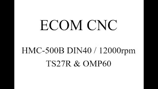 ECOM PRECISION  HMC500B TS27R amp OMP60 [upl. by Lennard798]