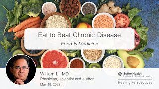 Eat to Beat Chronic Disease Food Is Medicine with William Li MD [upl. by Arreis]