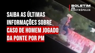 Saiba as últimas informações sobre caso de homem jogado da ponte por PM [upl. by Canter938]