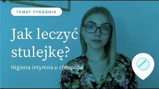 Jak dbać o higienę intymną u chłopców Czy stulejka jest niebezpieczna Jak leczyć stulejkę [upl. by Ibmat]