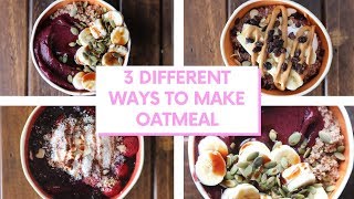 HOW TO COOK OATMEAL  3 Oatmeal Recipes  Breakfast Ideas [upl. by Sanfred823]