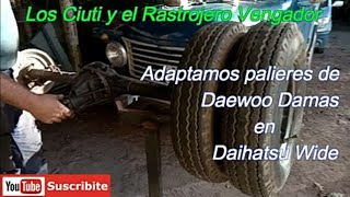 Daihatsu Wide Adaptamos palieres de Daewoo Damas en diferencial Daihatsu Wide Rastrojero Vengador [upl. by Dira]