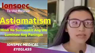 Ionspec to the Rescue ASTIGMATISM nawala sakit ulo at Luminaw ang Paningin [upl. by Netsrijk]