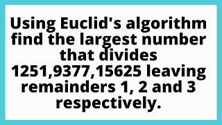 Using Euclids algorithm find the largest number that divides 1251937715625 leaving remainder [upl. by Hegarty61]