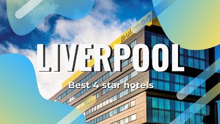 Top 10 hotels in Liverpool best 4 star hotels in Liverpool United Kingdom [upl. by Ferguson]