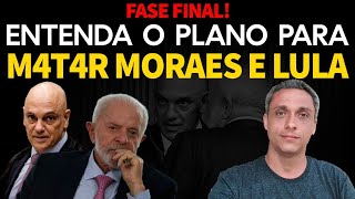 FASE FINAL Entenda tudo sobre o quotplano para matarquot Moraes e LULA  É agora ou nunca [upl. by Elrahc128]