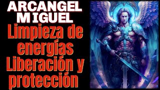 Arcángel Miguel Limpieza Energética Liberación y Protección [upl. by Nazario110]