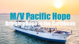 MV Pacific Hope  Bringing hope to the Caribbean [upl. by Yale]