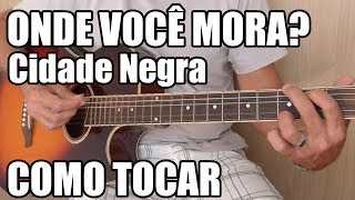 Onde Você Mora  Cidade Negra como tocar  aula de violão [upl. by Meridith]