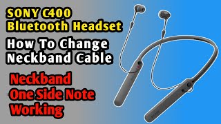 SONY C400 Bluetooth Headset  How To Change Neckband Cable  Neckband One Side Note Working [upl. by Borgeson]