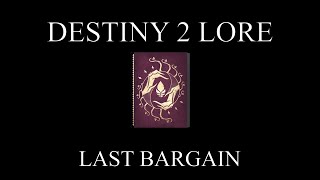 Destiny 2 Lore  Gifts And Bargains  Last Bargain [upl. by Ialocin553]