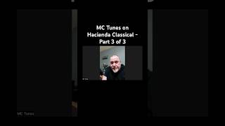 MC Tunes on Hacienda Classical  Part 3 of 3 [upl. by Aserehc622]