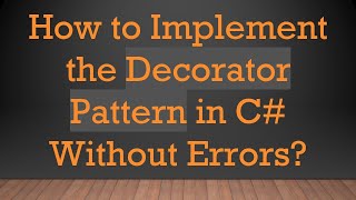 How to Implement the Decorator Pattern in C Without Errors [upl. by O'Shee]