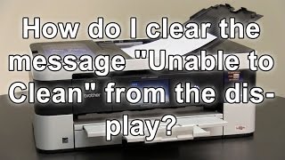 How do I clear the message Unable to Clean Brother MFCJ4620DW MFCJ5620DW [upl. by Coltin]