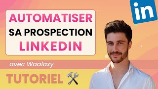 Tutoriel Waalaxy  mettre en place une prospection Linkedin 100 automatisée [upl. by Eenet]