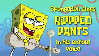 SpongeBob sings Ripped Pants in his actual voice [upl. by Aikaz]