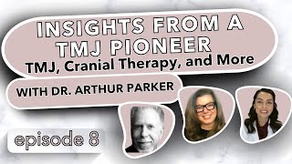 Insights from a TMJ Pioneer TMJ Cranial Therapy and More with Dr Arthur Parker [upl. by Karalynn10]