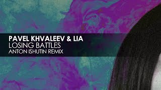 Pavel Khvaleev amp LIA  Losing Battles Anton Ishutin Remix [upl. by Taber]