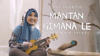 AYU GURNITA  MANTAN GIMANA LE KAKA MAIN SALAH OFFICIAL MUSIC VIDEO [upl. by Ettegdirb]