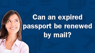 Can an expired passport be renewed by mail  QampA [upl. by Alliber666]