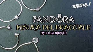 PANDORA COME SCEGLIERE LA MISURA DEL BRACCIALE  Pandora Tutorial 1 [upl. by Ocsisnarf]