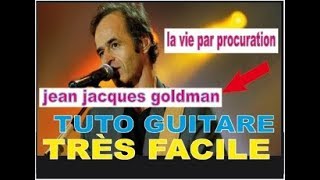 TUTO GUITARE FACILE  LA VIE PAR PROCURATION  JEAN JACQUES GOLDMAN [upl. by Anahsek]