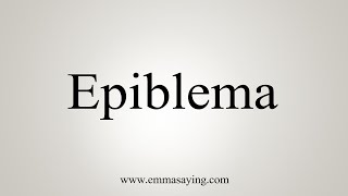 How To Say Epiblema [upl. by Einattirb503]