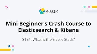 What is the Elastic Stack  S1E1 Elasticsearch amp Kibana Mini Beginners Crash Course [upl. by Yblok620]