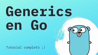 Tutorial completo de GENERICS en GO  ¡GOLANG 118 lo cambia todo [upl. by Obadiah]