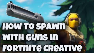 How to Spawn with Guns in Fortnite Creative [upl. by Mharba]