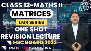 Matrices One Shot Revision Lectures LMR Series Maths I  HSC Board Exam 2023  Dinesh Sir [upl. by Behnken181]