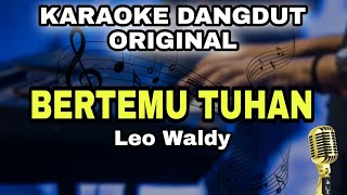 DAPAT BERTEMU TUHAN  LEO WALDY  KARAOKE LIRIK DANGDUT ORIGINAL [upl. by Ihc]