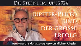 JupiterPluto und der große Erfolg  Juni 2024  Astrologische Monatsprognose von Michael Allgeier [upl. by Afira129]