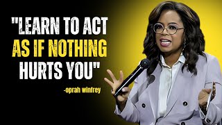 Oprah Winfrey  quotLearn To Act As If NOTHING Hurts Youquot  Oprah Winfrey Motivational Speech [upl. by Cooe]