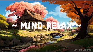 Mind Relax 🍀 Lofi Keep You Safe 🍃 Lofi Deep Focus to  Study  Relax  Sleep [upl. by Trainer]