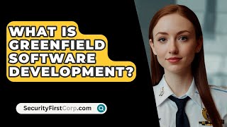 What Is Greenfield Software Development  SecurityFirstCorpcom [upl. by Acireh668]