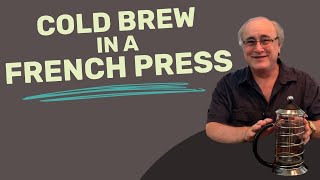 French Press Cold Brew  The BEST Recipe [upl. by Rednaeel683]