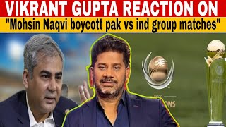 Vikrant Gupta reaction on Mohsin Naqvi boycott pak vs india group matchesvikrantgupta pakvsind [upl. by Analad165]