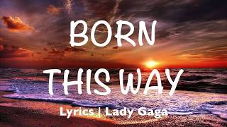 Born This Way  Lady Gaga Lyrics [upl. by Honniball]